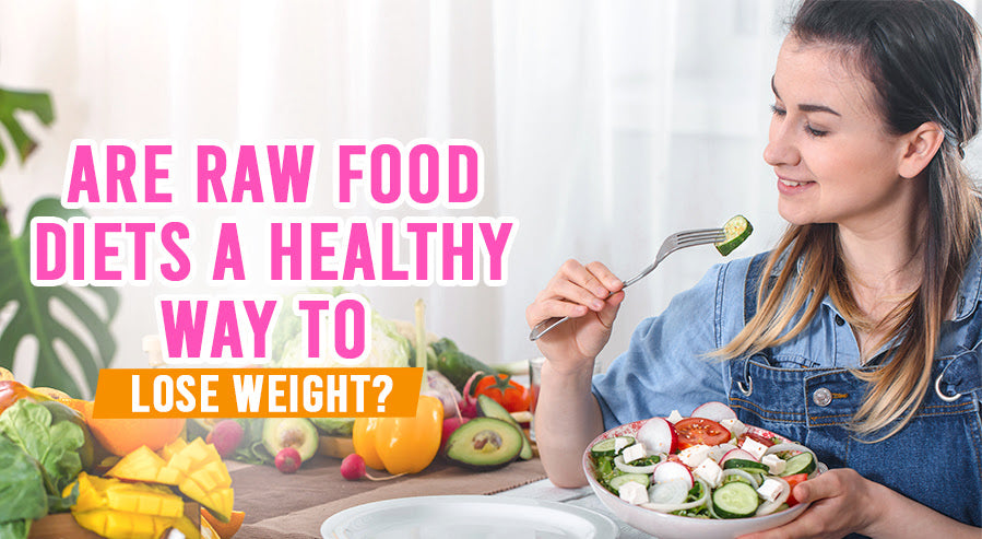 FAQ: Are Raw Food Diets a Healthy Way to Lose Weight?