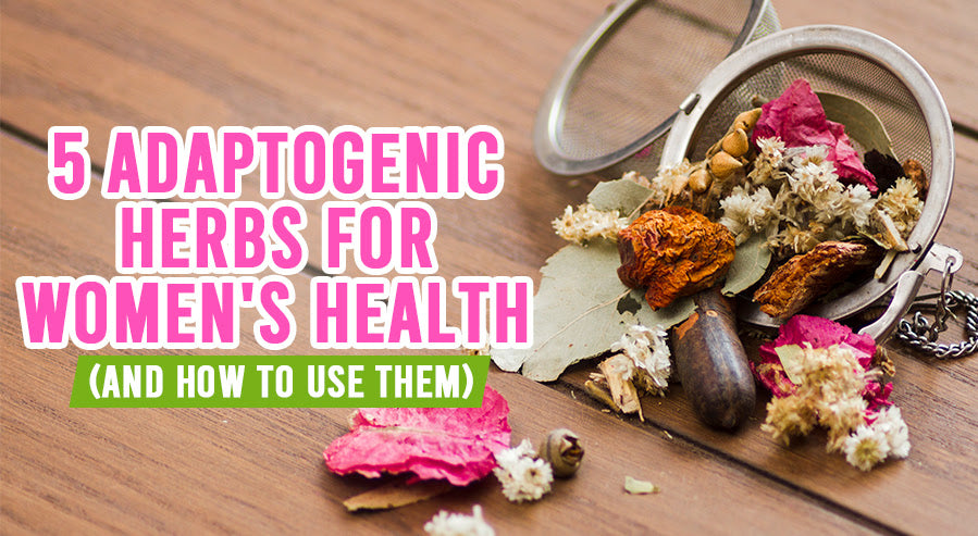 5 Adaptogenic Herbs for Women's Health (and How to Use Them)