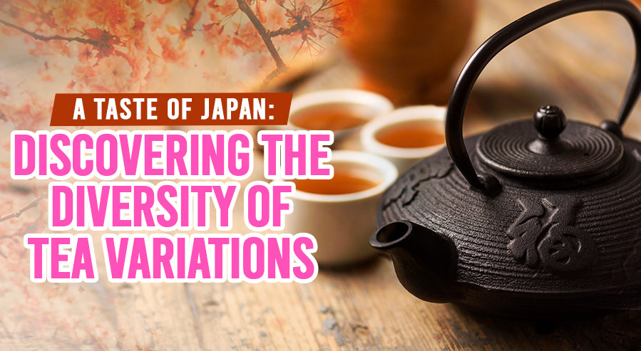 Tea Variations A Taste of Japan: Discovering the Diversity of Tea Variations