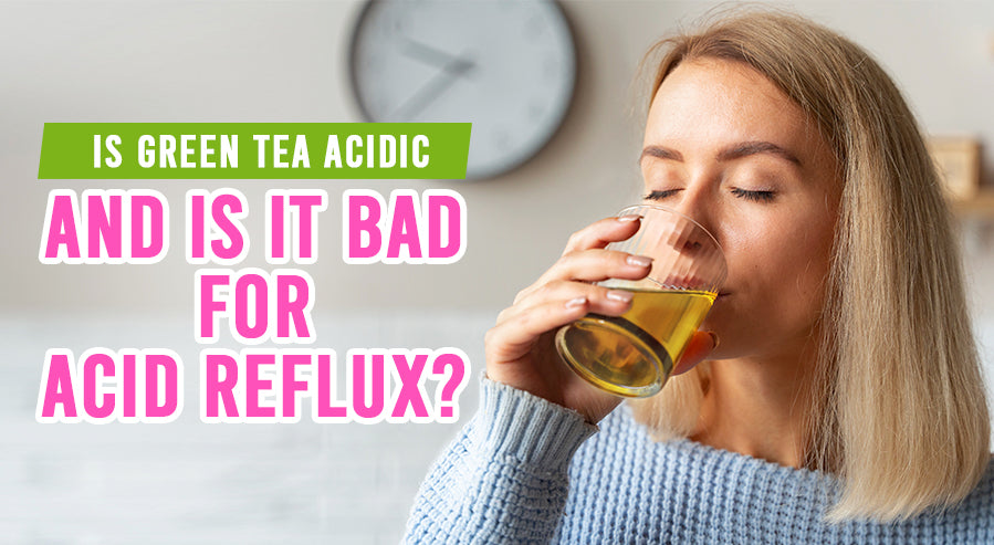 FAQ: Is Green Tea Acidic, and is it Bad for Acid Reflux?