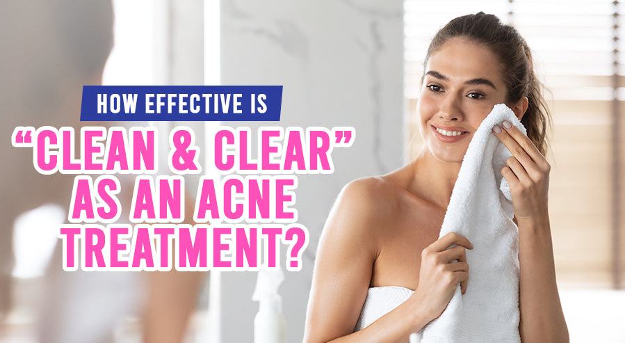 FAQ: How Effective is “Clean & Clear” as an Acne Treatment?